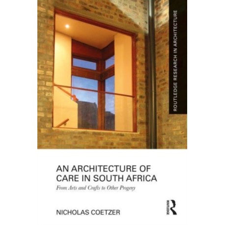 An Architecture of Care in South Africa: From Arts and Crafts to Other Progeny