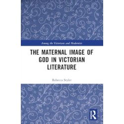 The Maternal Image of God in Victorian Literature