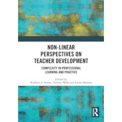 Non-Linear Perspectives on Teacher Development: Complexity in Professional Learning and Practice