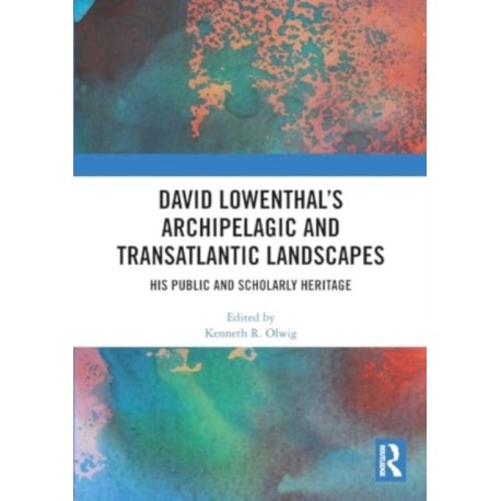 David Lowenthal’s Archipelagic and Transatlantic Landscapes: His Public and Scholarly Heritage