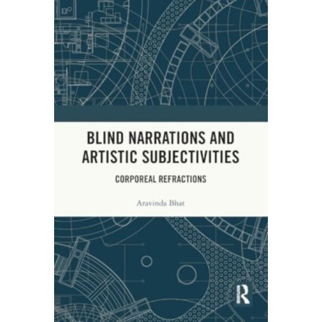 Blind Narrations and Artistic Subjectivities: Corporeal Refractions