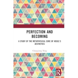 Perfection and Becoming: A Study of the Metaphysical Core of Hegel’s Aesthetics