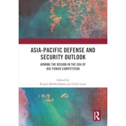 Asia-Pacific Defense and Security Outlook: Arming the Region in the Era of Big Power Competition