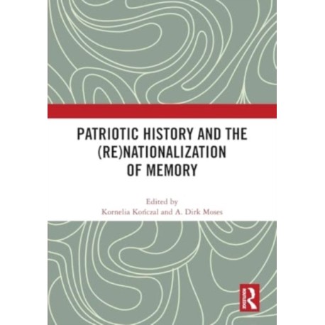 Patriotic History and the (Re)Nationalization of Memory