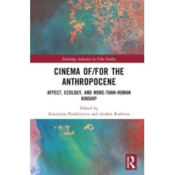 Cinema of/for the Anthropocene: Affect, Ecology, and More-Than-Human Kinship