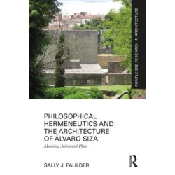 Philosophical Hermeneutics and the Architecture of Alvaro Siza: Meaning, Action and Place