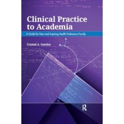 Clinical Practice to Academia: A Guide for New and Aspiring Health Professions Faculty
