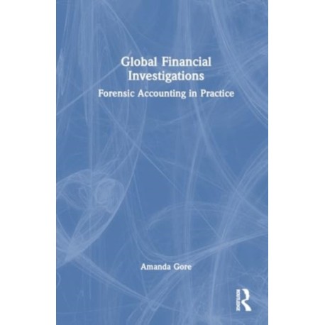 Global Financial Investigations: Forensic Accounting in Practice