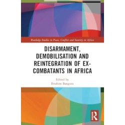 Disarmament, Demobilisation and Reintegration of Ex-Combatants in Africa