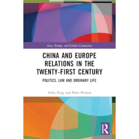 China and Europe Relations in the Twenty-First Century: Politics, Law and Ordinary Life