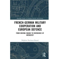 French-German Military Cooperation and European Defence: From Driving Engine to Divergence of Interests?