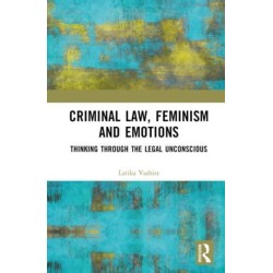 Criminal Law, Feminism and Emotions: Thinking through the Legal Unconscious
