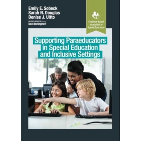 Supporting Paraeducators in Special Education and Inclusive Settings