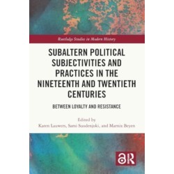 Subaltern Political Subjectivities and Practices in the Nineteenth and Twentieth Centuries: Between Loyalty and Resistance
