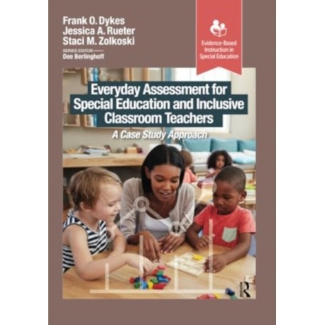 Everyday Assessment for Special Education and Inclusive Classroom Teachers: A Case Study Approach