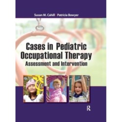 Cases in Pediatric Occupational Therapy: Assessment and Intervention