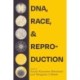 DNA, Race, and Reproduction