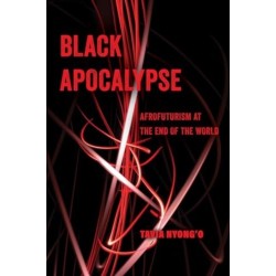 Black Apocalypse: Afrofuturism at the End of the World