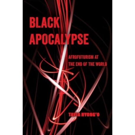 Black Apocalypse: Afrofuturism at the End of the World