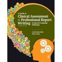 A Guide to Clinical Assessment and Professional Report Writing in Speech-Language Pathology