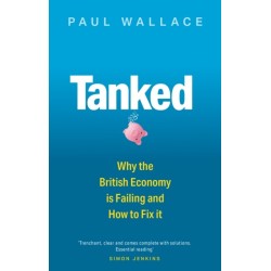 Tanked: Why the British Economy is Failing and How to Fix It