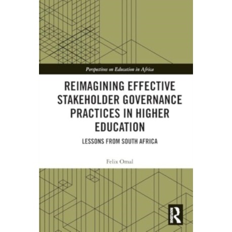 Reimagining Effective Stakeholder Governance Practices in Higher Education: Lessons from South Africa
