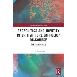 Geopolitics and Identity in British Foreign Policy Discourse: The Island Race