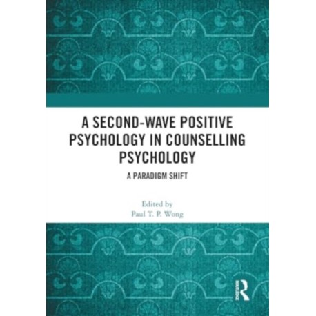 A Second-Wave Positive Psychology in Counselling Psychology: A Paradigm Shift
