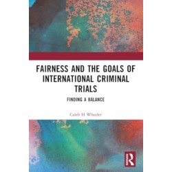 Fairness and the Goals of International Criminal Trials: Finding a Balance