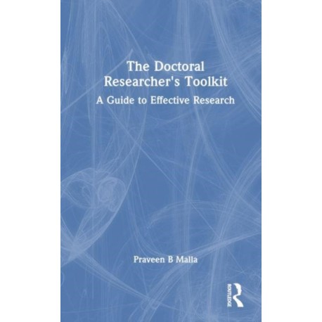 The Doctoral Researcher's Toolkit: A Guide to Effective Research