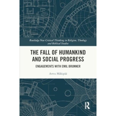 The Fall of Humankind and Social Progress: Engagements with Emil Brunner