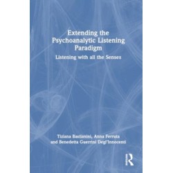 Extending the Psychoanalytic Listening Paradigm: Listening with all the Senses