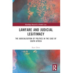 Lawfare and Judicial Legitimacy: The Judicialisation of Politics in the case of South Africa