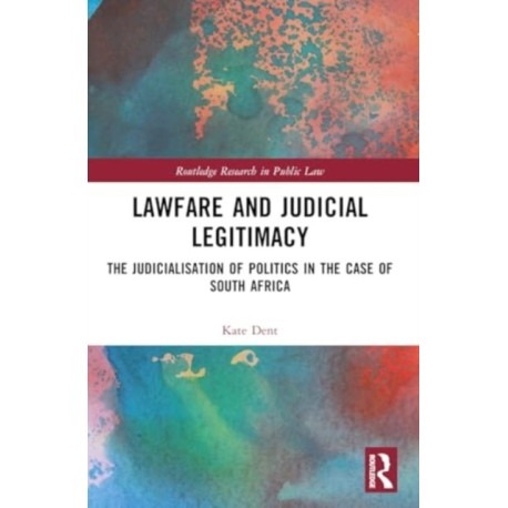 Lawfare and Judicial Legitimacy: The Judicialisation of Politics in the case of South Africa