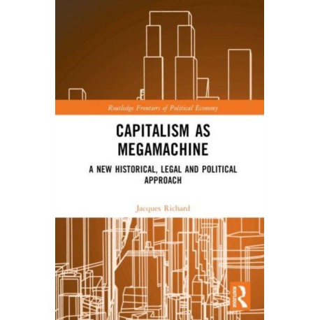 Capitalism as Megamachine: A New Historical, Legal and Political Approach