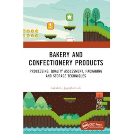 Bakery and Confectionery Products: Processing, Quality Assessment, Packaging and Storage Techniques