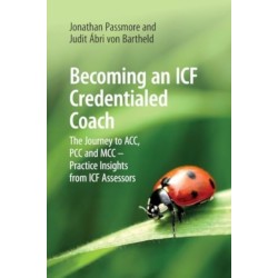 Becoming an ICF Credentialed Coach: The Journey to ACC, PCC and MCC - Practice Insights from ICF Assessors