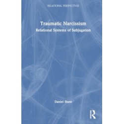 Traumatic Narcissism: Relational Systems of Subjugation