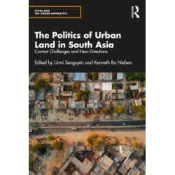The Politics of Urban Land in South Asia: Current Challenges and New Directions