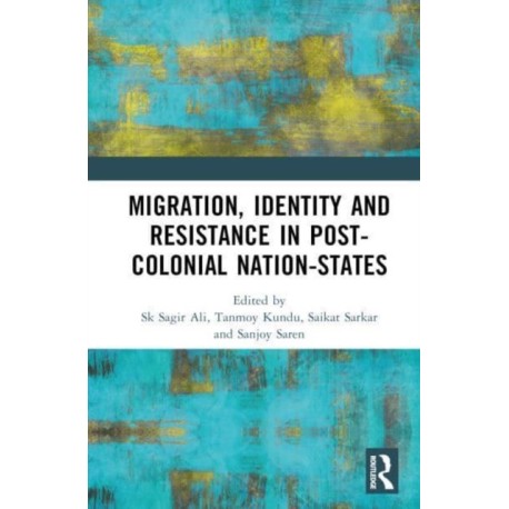 Migration, Identity and Resistance in the Postcolonial Nation-State