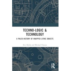 Techno-logic & Technology: A Paleo-history of Knapped Lithic Objects