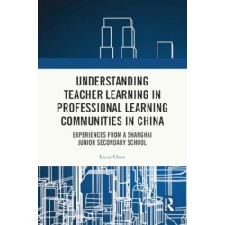 Understanding Teacher Learning in Professional Learning Communities in China: Experiences from a Shanghai Junior Secondary School
