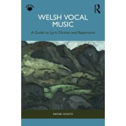 Welsh Vocal Music: A Guide to Lyric Diction and Repertoire