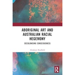 Aboriginal Art and Australian Racial Hegemony: Decolonising Consciousness