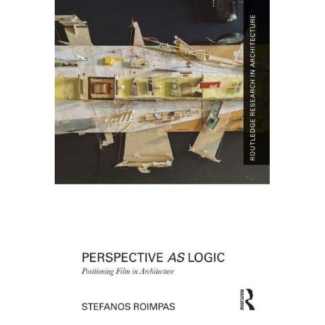 Perspective as Logic: Positioning Film in Architecture