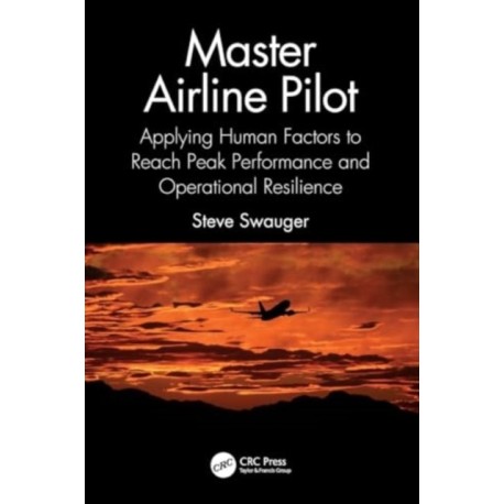 Master Airline Pilot: Applying Human Factors to Reach Peak Performance and Operational Resilience