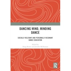 Dancing Mind, Minding Dance: Socially Relevant and Personally Resonant Dance Education