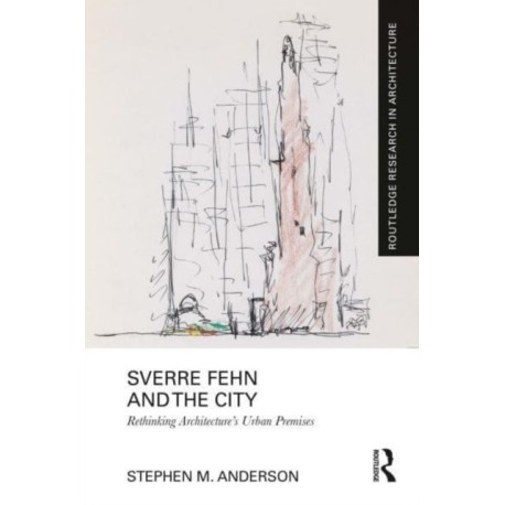 Sverre Fehn and the City: Rethinking Architecture’s Urban Premises