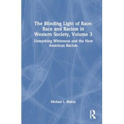 The Unmarking Whiteness and the New American Racism: Race and Racism in Western Science and Society, Volume 3