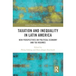 Taxation and Inequality in Latin America: New Perspectives on Political Economy and Tax Regimes